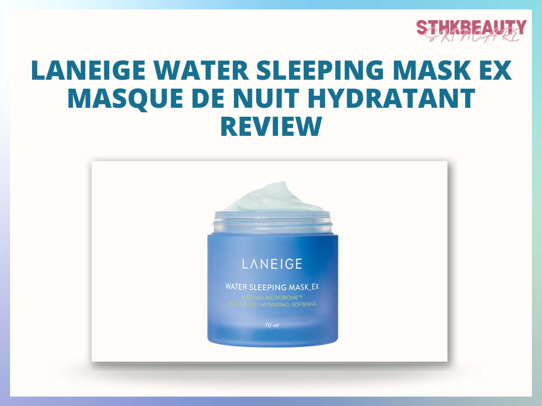 [Review] LANEIGE Water Sleeping Mask EX Masque DE Hydratant Review