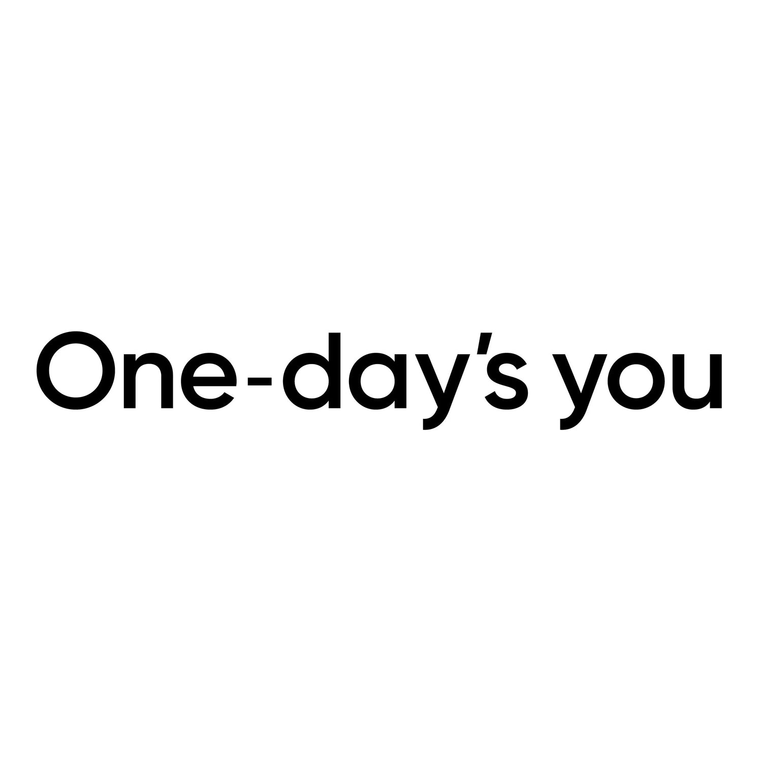 ONE DAY'S YOU